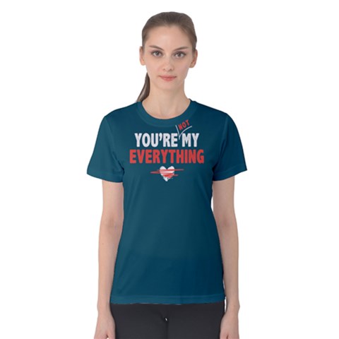 You Are Not My Everything - Women s Cotton Tee by FunnySaying