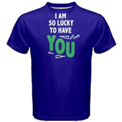 I Am So Lucky To Have You - Men s Cotton Tee by FunnySaying