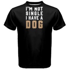 I  m Not Single I Have A Dog - Men s Cotton Tee by FunnySaying