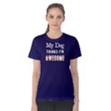 My dog thinks I m awsome - Women s Cotton Tee View1