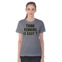 Think running is easy ? - Women s Cotton Tee View1