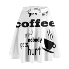 Give Me Coffee And Nobody Gets Hurt High Waist Skirt by Valentinaart