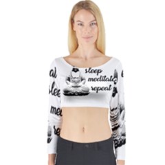 Eat, Sleep, Meditate, Repeat  Long Sleeve Crop Top by Valentinaart