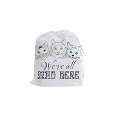 Funny Cats  We Are All Mad Here Drawstring Pouches (small)  by FunnyCow