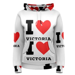 I Love Victoria Women s Pullover Hoodie by ilovewhateva