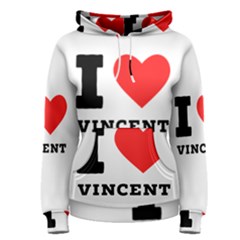 I Love Vincent  Women s Pullover Hoodie by ilovewhateva