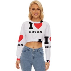 I Love Bryan Lightweight Long Sleeve Sweatshirt by ilovewhateva