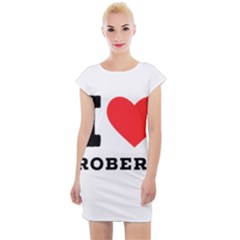 I Love Robert Cap Sleeve Bodycon Dress by ilovewhateva