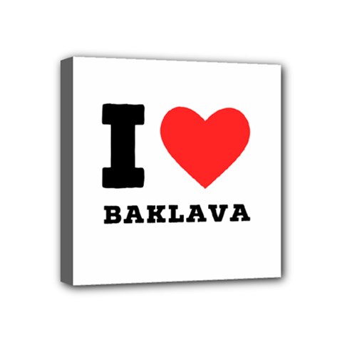 I Love Baklava Mini Canvas 4  X 4  (stretched) by ilovewhateva