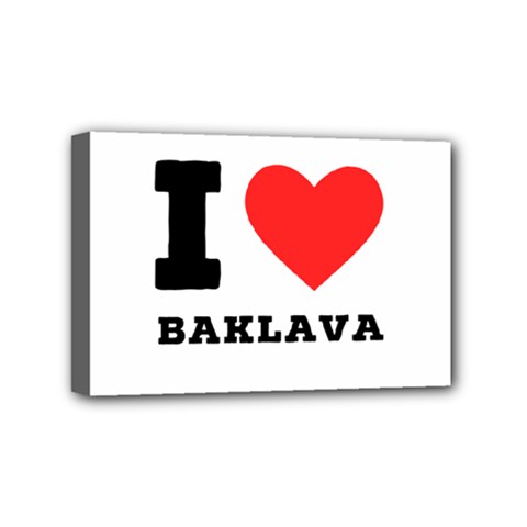 I Love Baklava Mini Canvas 6  X 4  (stretched) by ilovewhateva