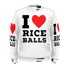 I Love Rice Balls Men s Sweatshirt by ilovewhateva