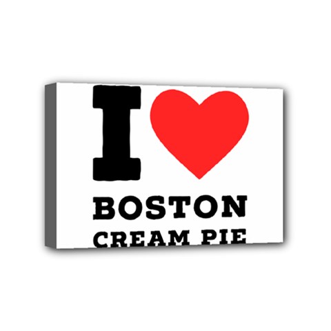 I Love Boston Cream Pie Mini Canvas 6  X 4  (stretched) by ilovewhateva