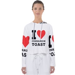 I Love Cinnamon Toast Women s Slouchy Sweat by ilovewhateva