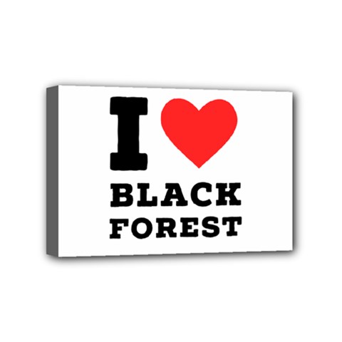 I Love Black Forest Mini Canvas 6  X 4  (stretched) by ilovewhateva