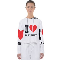 I Love Walnut Women s Slouchy Sweat by ilovewhateva