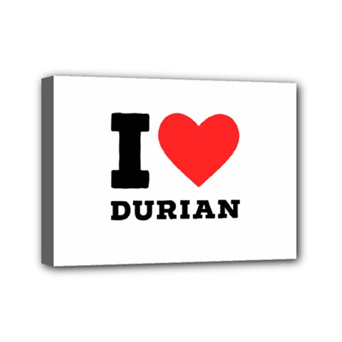 I Love Durian Mini Canvas 7  X 5  (stretched) by ilovewhateva