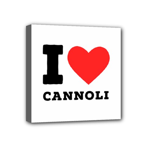 I Love Cannoli  Mini Canvas 4  X 4  (stretched) by ilovewhateva