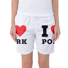 I Love Pork  Women s Basketball Shorts by ilovewhateva