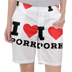 I Love Pork  Women s Pocket Shorts by ilovewhateva