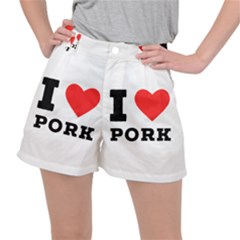 I Love Pork  Women s Ripstop Shorts by ilovewhateva