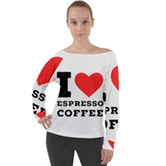 I Love Espresso Coffee Off Shoulder Long Sleeve Velour Top by ilovewhateva