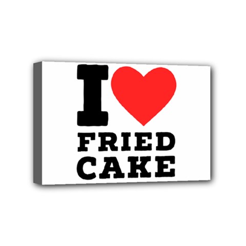 I Love Fried Cake  Mini Canvas 6  X 4  (stretched) by ilovewhateva