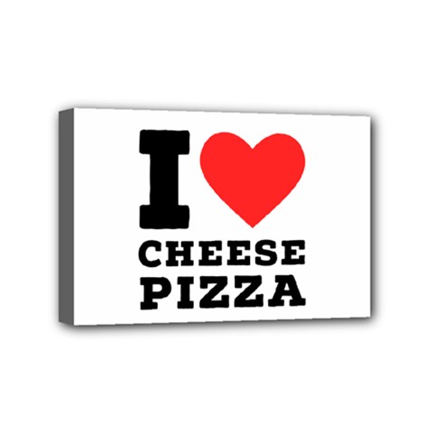 I Love Cheese Pizza Mini Canvas 6  X 4  (stretched) by ilovewhateva