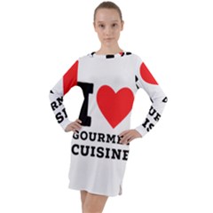 I Love Gourmet Cuisine Long Sleeve Hoodie Dress by ilovewhateva