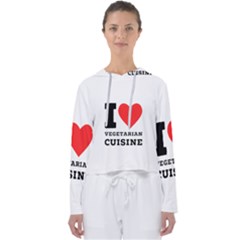 I Love Vegetarian Cuisine  Women s Slouchy Sweat by ilovewhateva