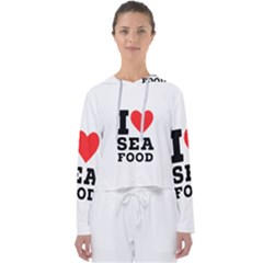 I Love Sea Food Women s Slouchy Sweat by ilovewhateva