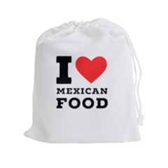 I Love Mexican Food Drawstring Pouch (2xl) by ilovewhateva