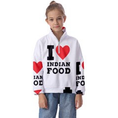 I Love Indian Food Kids  Half Zip Hoodie by ilovewhateva