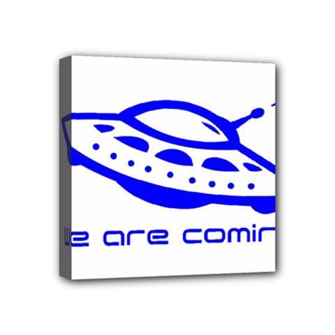 Unidentified Flying Object Ufo Alien We Are Coming Mini Canvas 4  X 4  (stretched) by Sarkoni