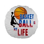 Basketball is my life Standard 15  Premium Flano Round Cushions Front