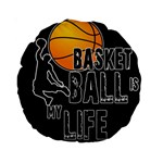 Basketball is my life Standard 15  Premium Round Cushions Back