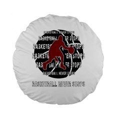 Basketball Never Stops Standard 15  Premium Flano Round Cushions by Valentinaart