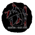 Basketball never stops Large 18  Premium Round Cushions Front