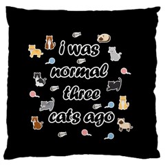 I Was Normal Three Cats Ago Large Flano Cushion Case (two Sides) by Valentinaart