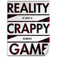 Reality Is Just A Crappy  Boring Game Canvas 12  X 16   by Celenk