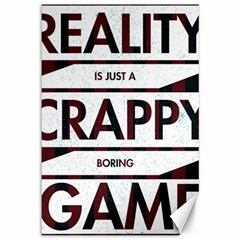 Reality Is Just A Crappy  Boring Game Canvas 12  X 18   by Celenk