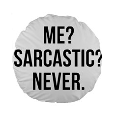 Me Sarcastic Never Standard 15  Premium Round Cushions by FunnyShirtsAndStuff