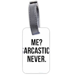 Me Sarcastic Never Luggage Tags (two Sides) by FunnyShirtsAndStuff