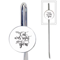 My Cat Was Right About You Funny Cat Quote Book Mark by genx