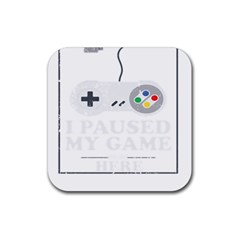 I Had To Pause My Game To Be Here Rubber Coaster (square)  by ChezDeesTees