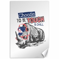 Choose To Be Tough & Chill Canvas 12  X 18  by Bigfootshirtshop