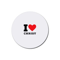 I Love Christ Rubber Coaster (round) by ilovewhateva