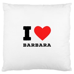 I Love Barbara Large Cushion Case (one Side) by ilovewhateva