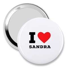 I Love Sandra 3  Handbag Mirrors by ilovewhateva