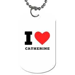 I Love Catherine Dog Tag (one Side) by ilovewhateva