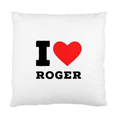 I Love Roger Standard Cushion Case (one Side) by ilovewhateva